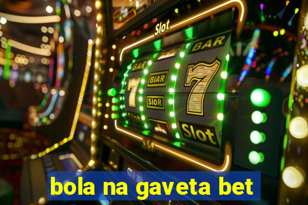 bola na gaveta bet